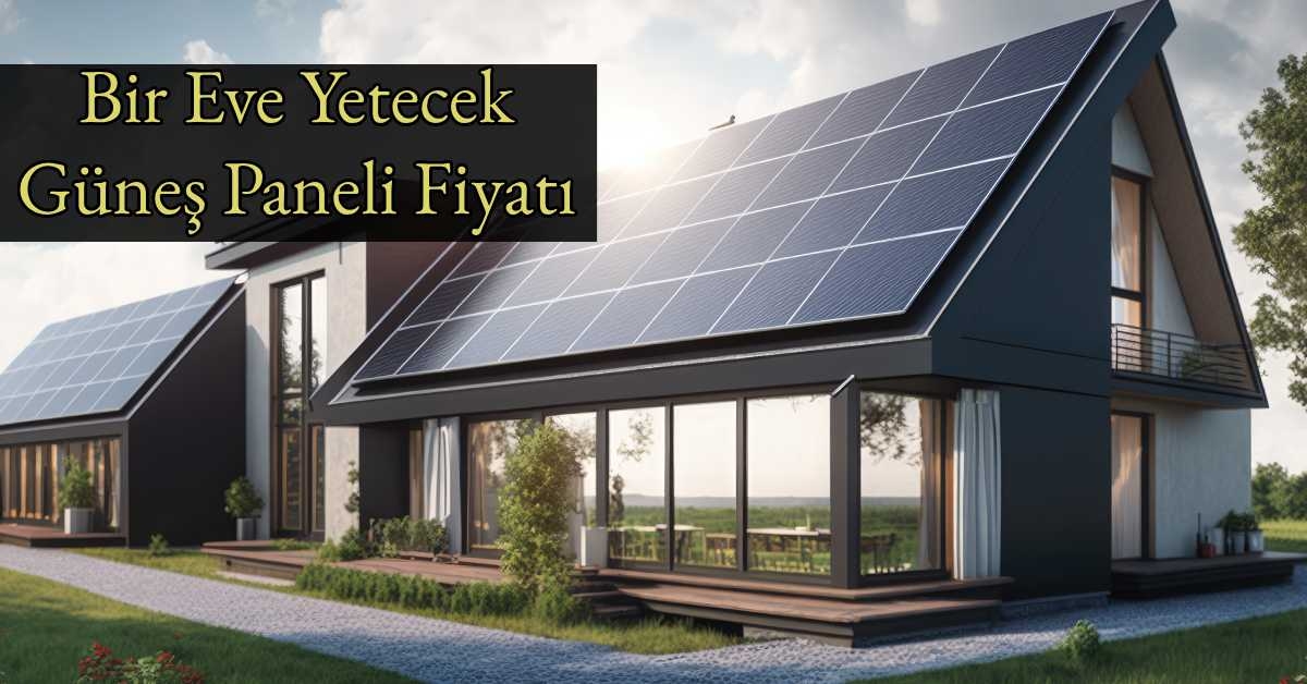 Bir Eve Yetecek Güneş Paneli Fiyatı